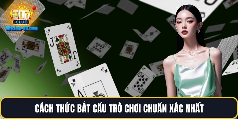 Cách thức bắt cầu trò chơi chuẩn xác nhất