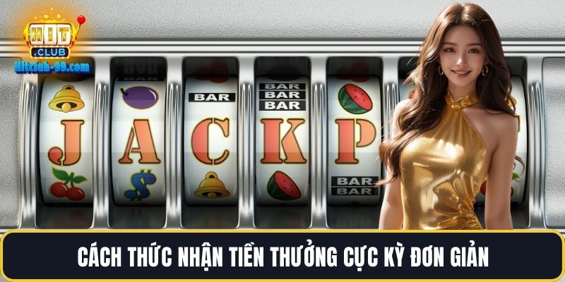 Cách thức nhận tiền thưởng cực kỳ đơn giản