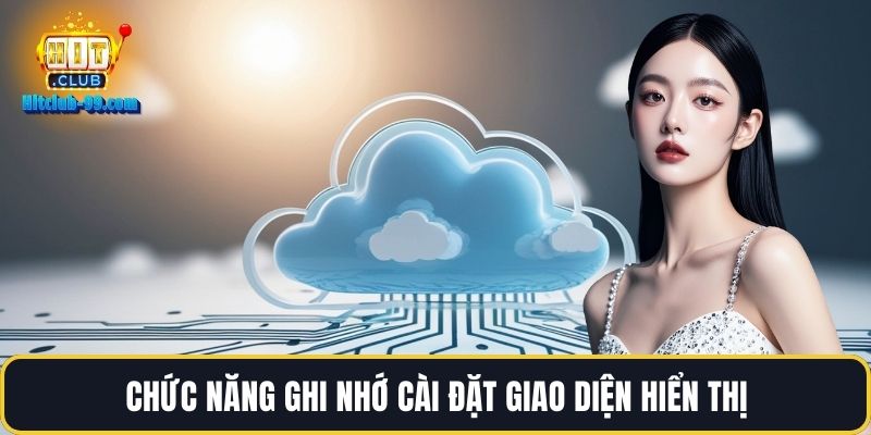 Chức năng ghi nhớ cài đặt giao diện hiển thị