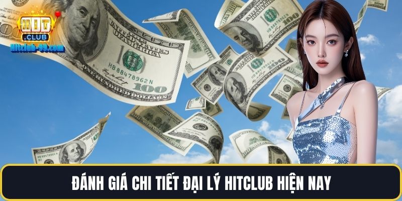 Đánh giá chi tiết đại lý Hitclub hiện nay