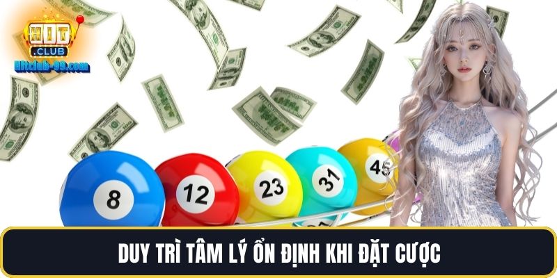 Duy trì tâm lý ổn định khi đặt cược