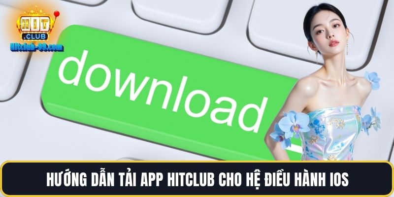 Hướng dẫn tải app Hitclub cho hệ điều hành iOS