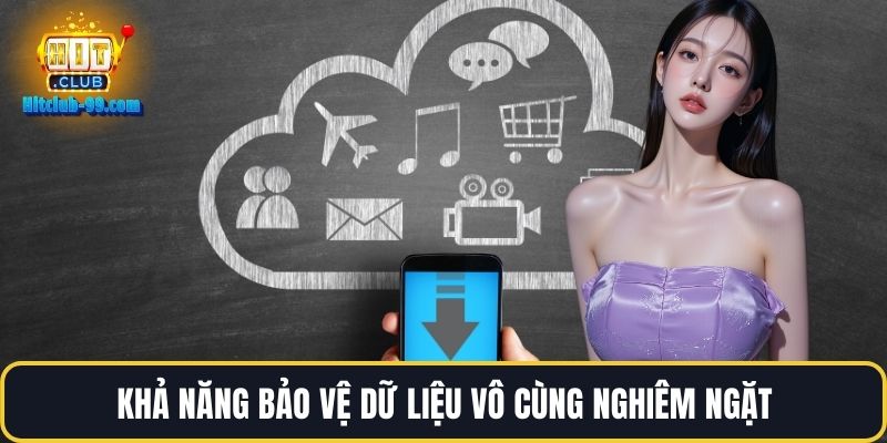 Khả năng bảo vệ dữ liệu vô cùng nghiêm ngặt