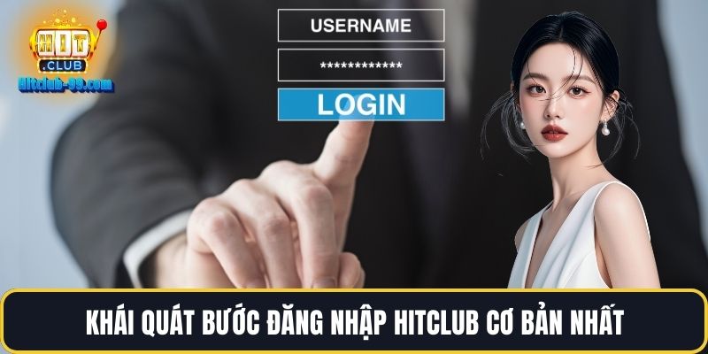 Khái quát bước đăng nhập Hitclub cơ bản nhất