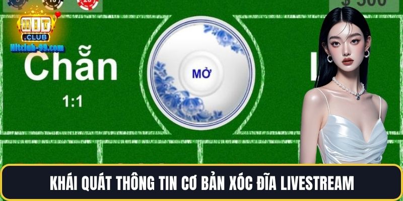 Khái quát thông tin cơ bản xóc đĩa livestream