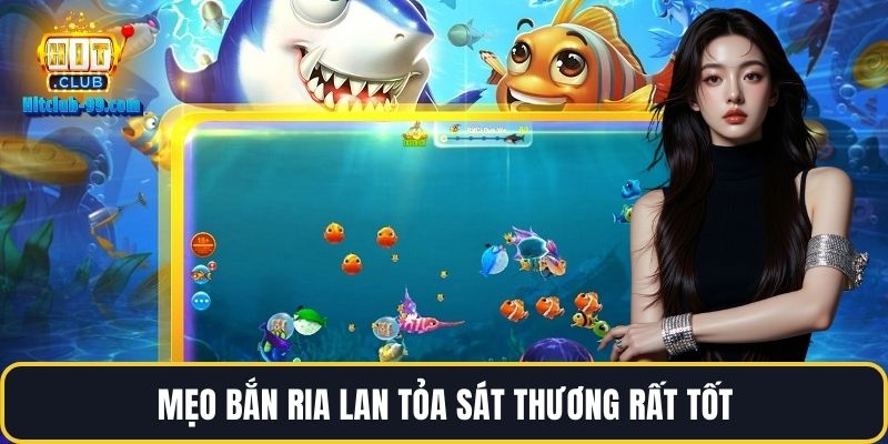 Mẹo bắn ria lan tỏa sát thương rất tốt
