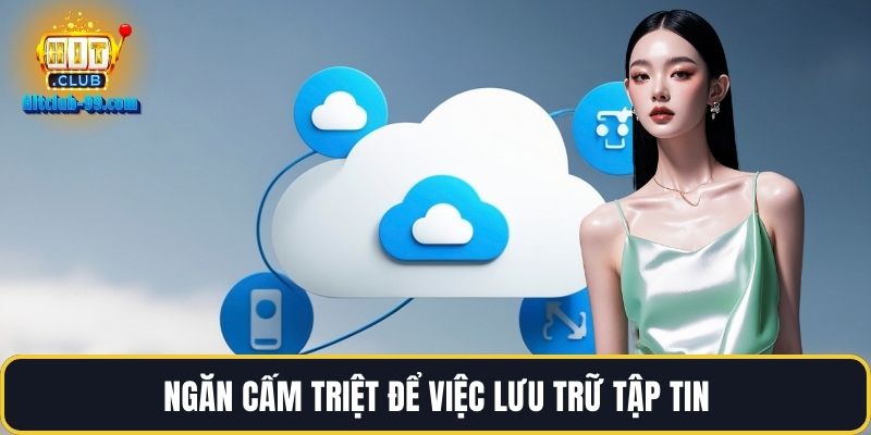 Ngăn cấm triệt để việc lưu trữ tập tin