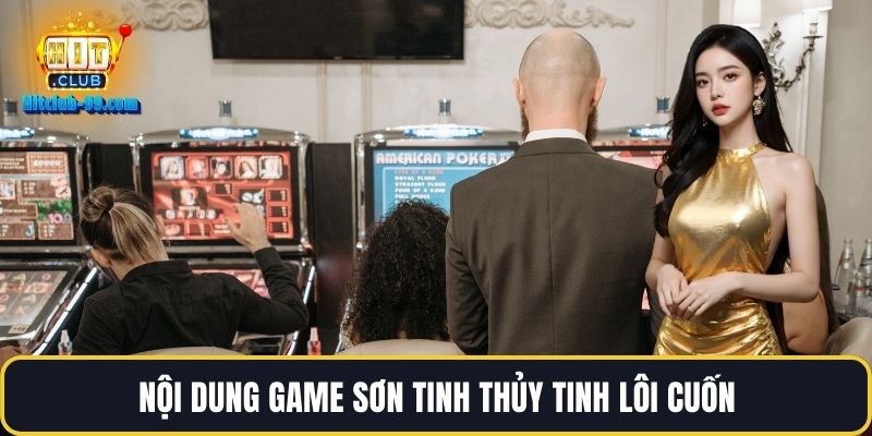 Nội dung game Sơn Tinh Thủy Tinh lôi cuốn