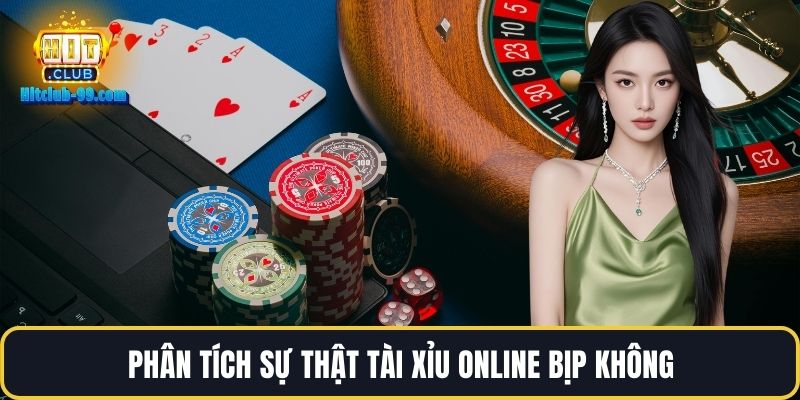 Phân tích sự thật tài xỉu online bịp không