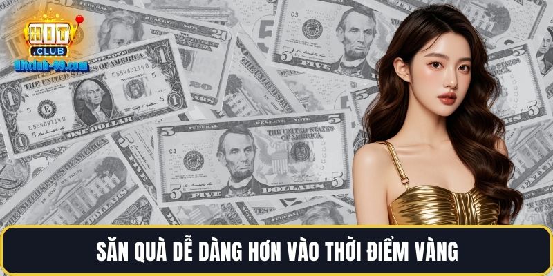 Săn quà dễ dàng hơn vào thời điểm vàng