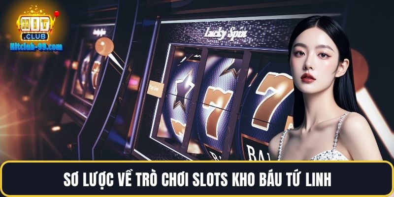 Sơ lược về trò chơi slots kho báu tứ linh
