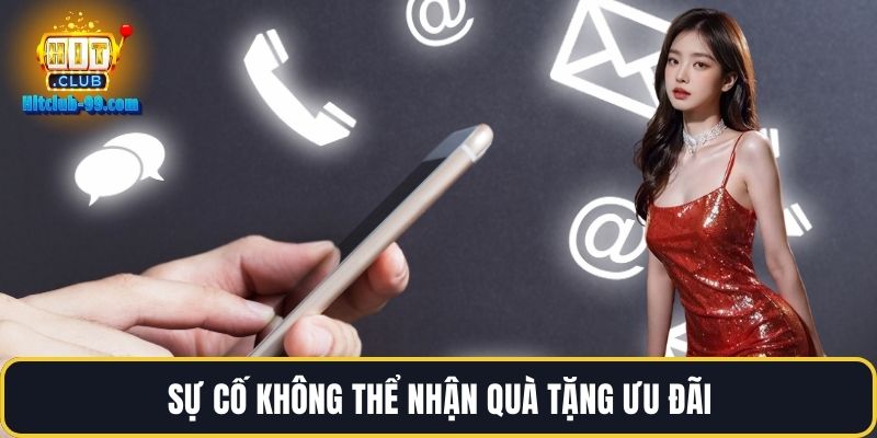 Sự cố không thể nhận quà tặng ưu đãi