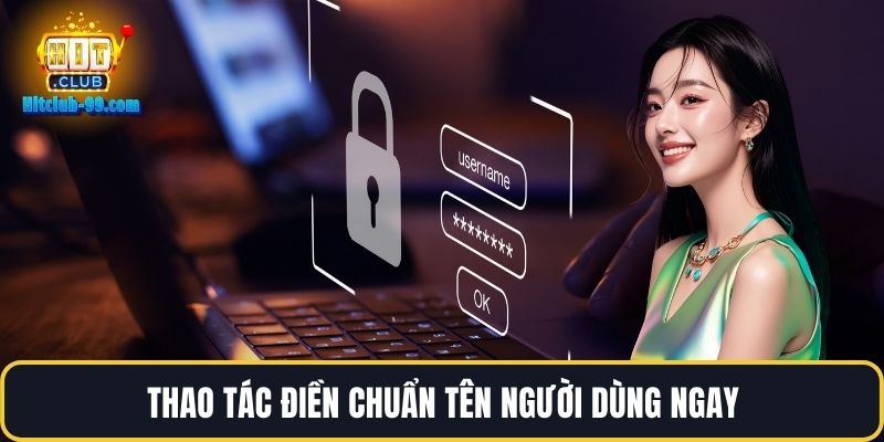 Thao tác điền chuẩn tên người dùng ngay