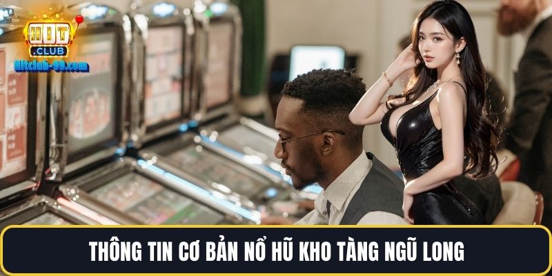 Thông tin cơ bản nổ hũ kho tàng ngũ long