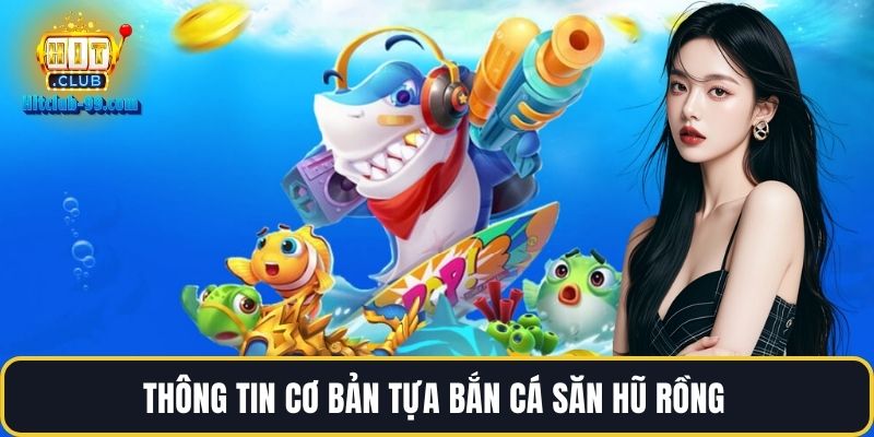 Thông tin cơ bản tựa bắn cá săn hũ rồng