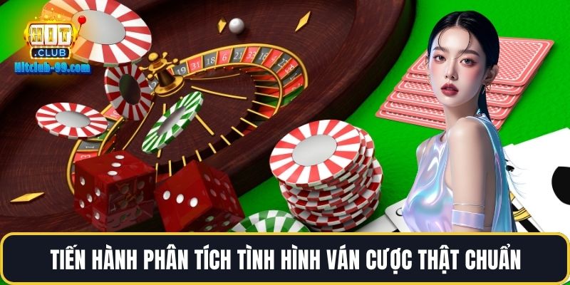 Tiến hành phân tích tình hình ván cược thật chuẩn
