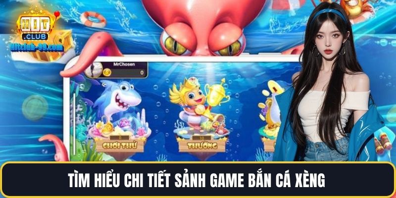 Tìm hiểu chi tiết sảnh game bắn cá xèng