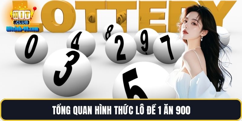Tổng quan hình thức lô đề 1 ăn 900