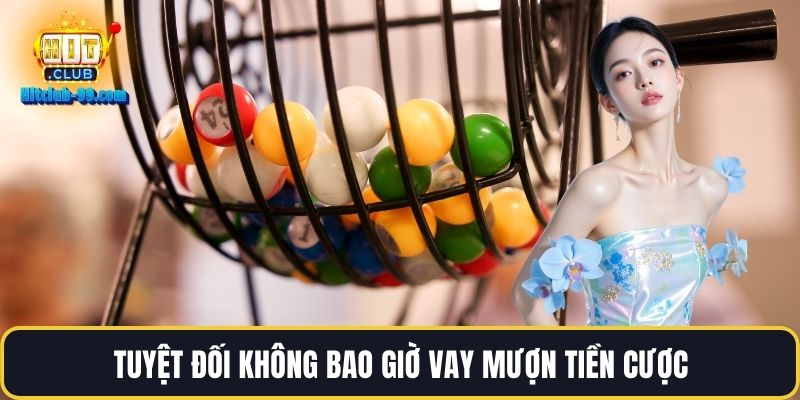 Tuyệt đối không bao giờ vay mượn tiền cược